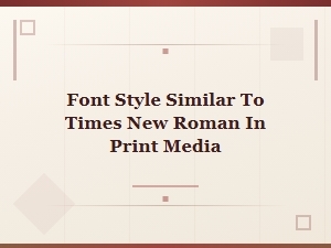 Font Style Similar to Times New Roman in Print Media