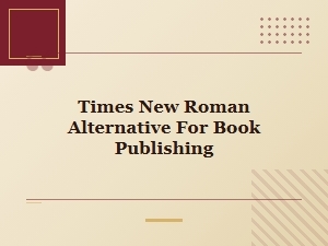 Best Times New Roman Alternative for Traditional Book Publishing